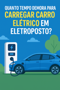 Quanto tempo demora para carregar carro elétrico em eletroposto